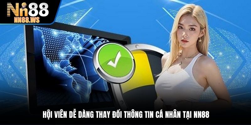 Hội viên được toàn quyền thay đổi các thông tin cá nhân